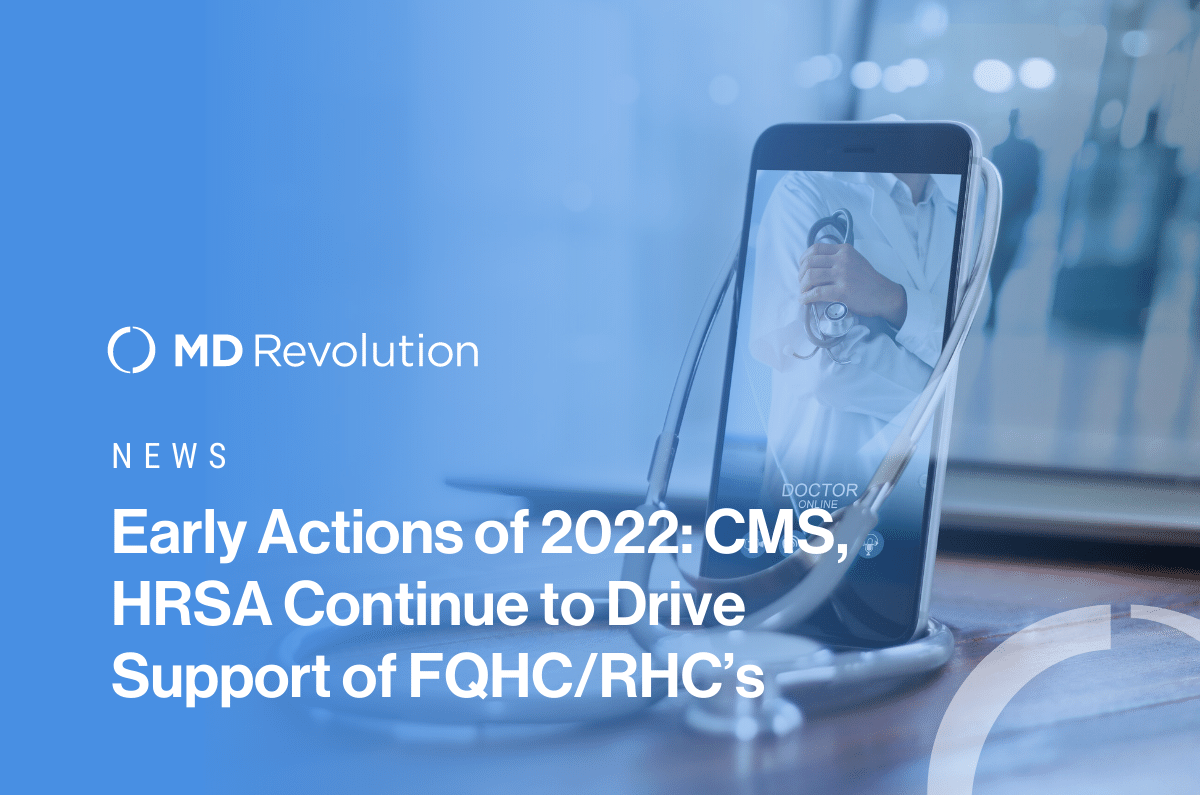 Read more about the article Early Actions of 2022: CMS, HRSA Continue to Drive Support of FQHC/RHC’s and Remote Care Management