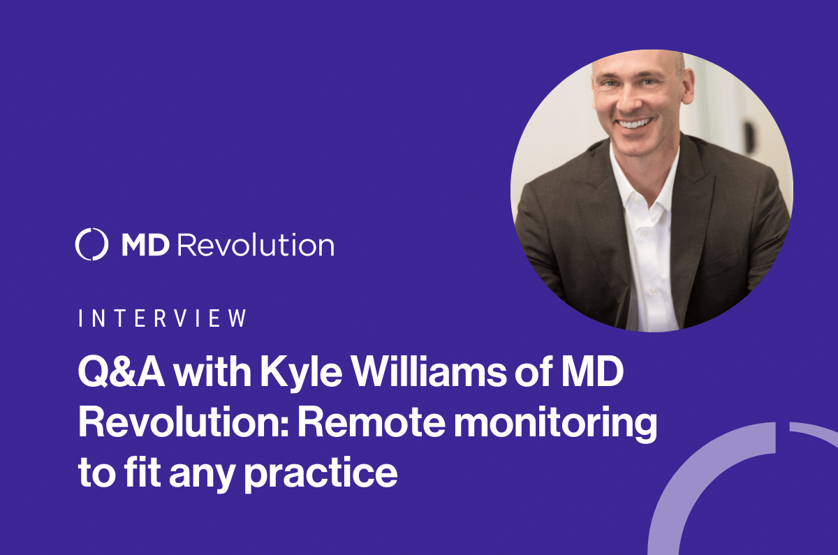 Read more about the article Q&A with Kyle Williams of MD Revolution: Remote monitoring to fit any practice