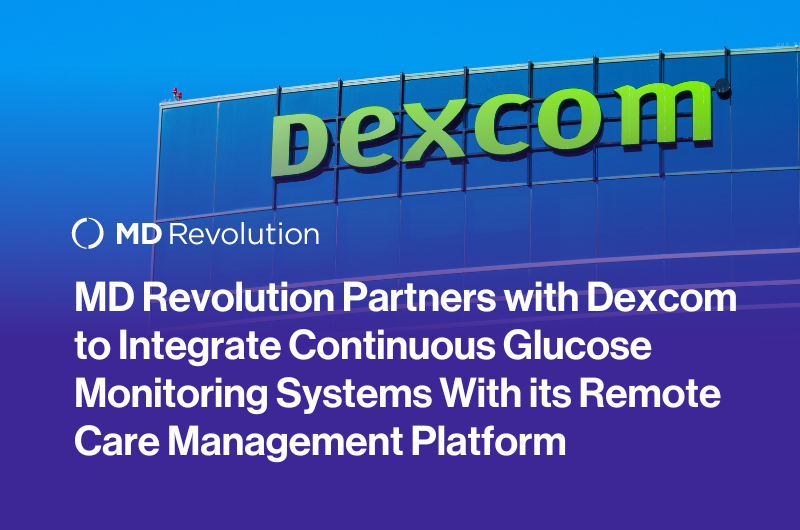 Read more about the article MD Revolution Partners with Dexcom to Integrate Continuous Glucose Monitoring Systems With its Remote Care Management Platform